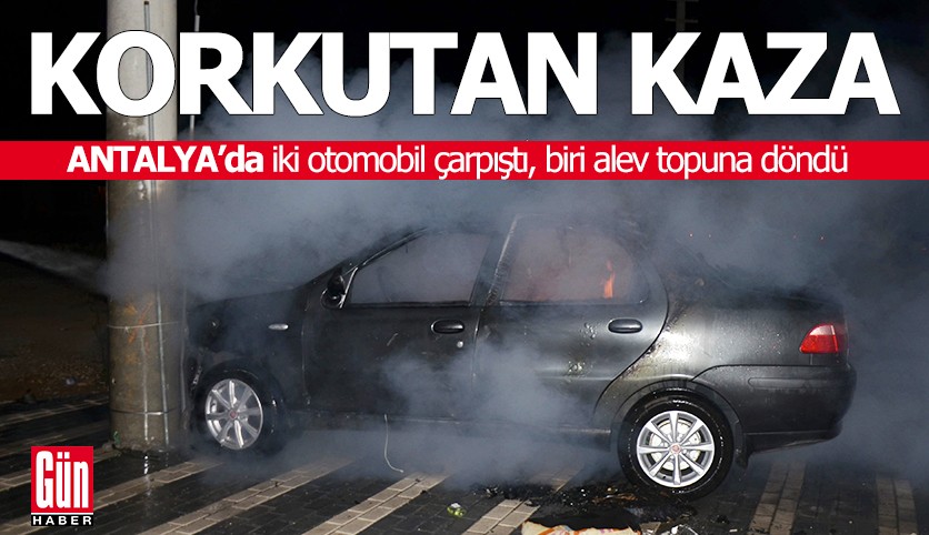 Antalya'da iki otomobil çarpıştı, biri alev topuna döndü