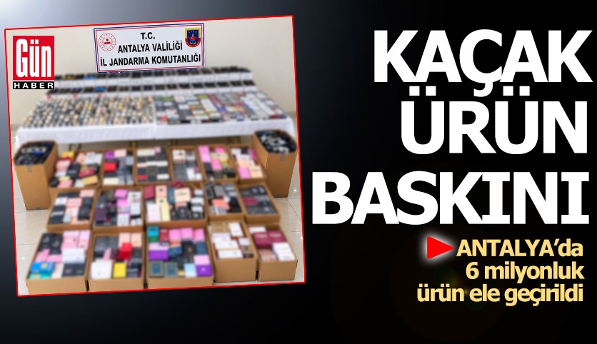 Antalya'da kaçak ürün baskını