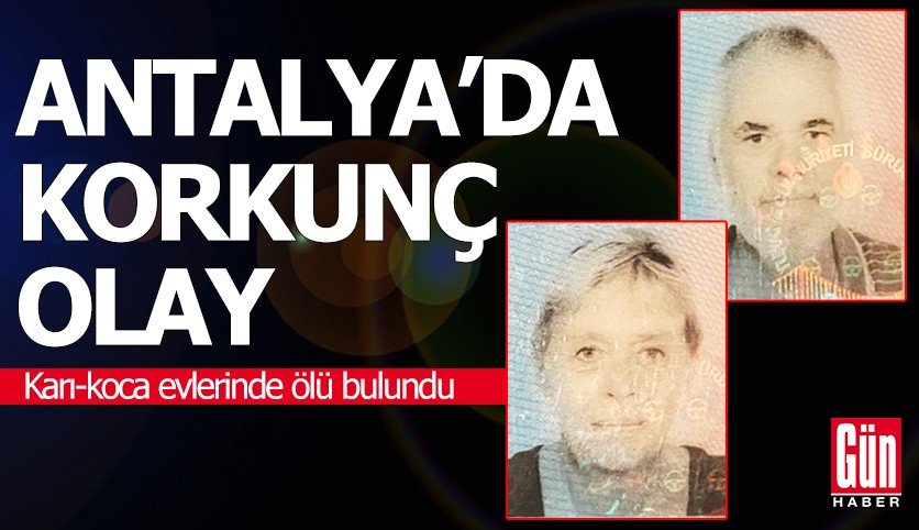 Antalya'da korkunç olay! Karı-koca evlerinde ölü bulundu