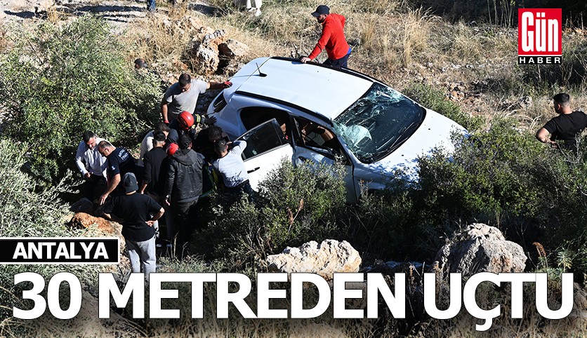 Antalya'da otomobil 30 metreden uçtu