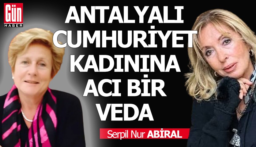 Antalyalı Cumhuriyet kadınına acı bir veda