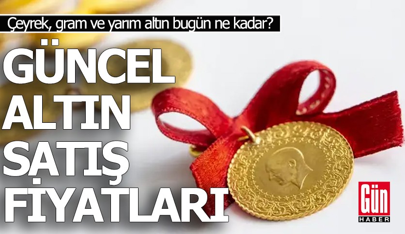 Çeyrek, gram ve yarım altın fiyatları bugün ne kadar?