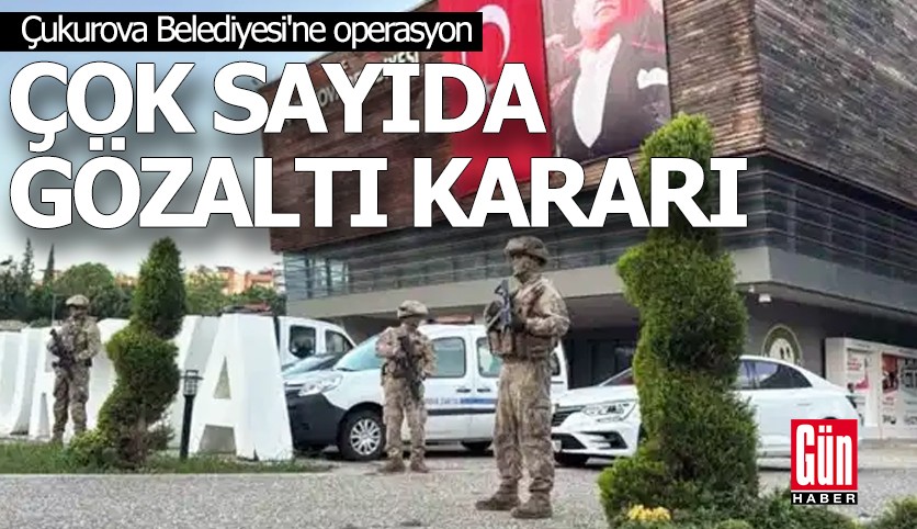 Çukurova Belediyesi'ne operasyon!