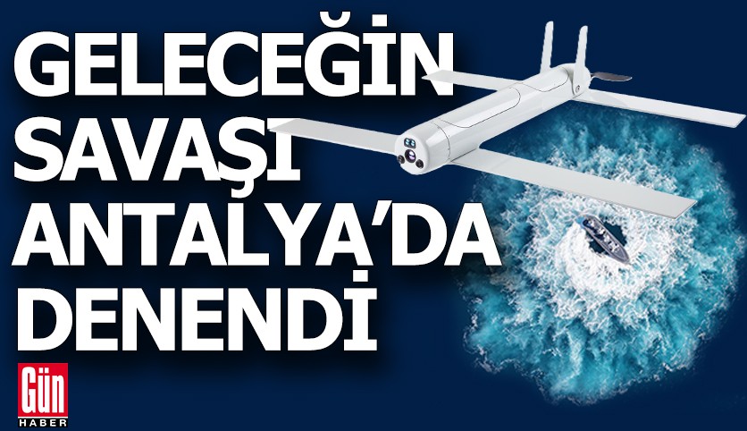 Geleceğin savaş sistemleri Antalya'da denendi