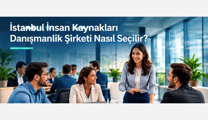 İstanbul İnsan Kaynakları Danışmanlık Şirketi Nasıl Seçilir?