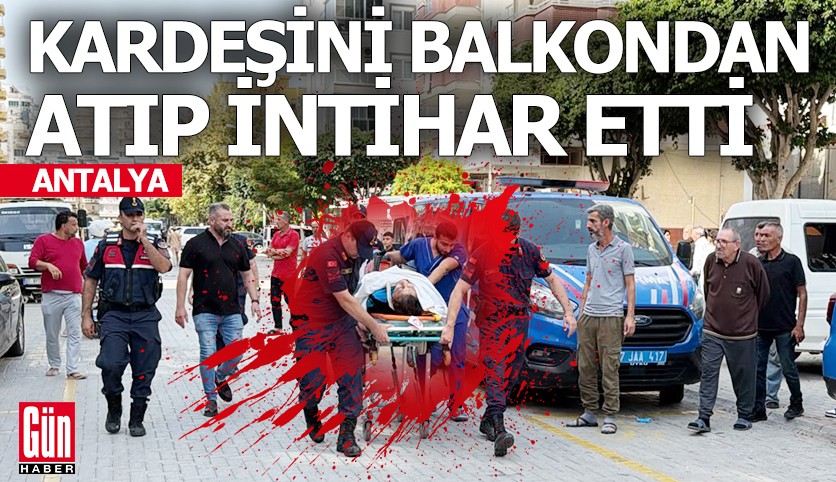 Kardeşini balkondan atıp tabancayla intihar etti
