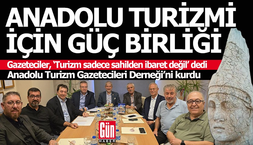 Medya, Anadolu turizmi için güç birliği yaptı, yeni dernek kuruldu