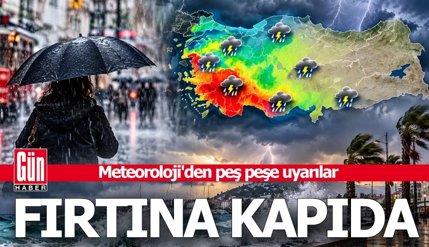 Meteoroloji'den peş peşe uyarılar: Fırtına kapıda