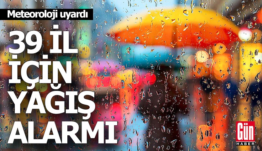 Meteoroloji uyardı: 39 il için yağış alarmı