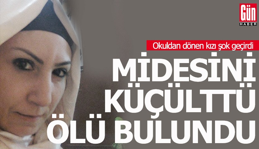 Midesini küçülten kadını kızı yatakta ölü buldu