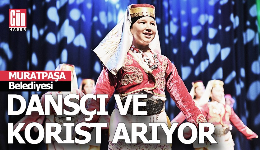 Muratpaşa’da yeni korist ve dansçılar aranıyor