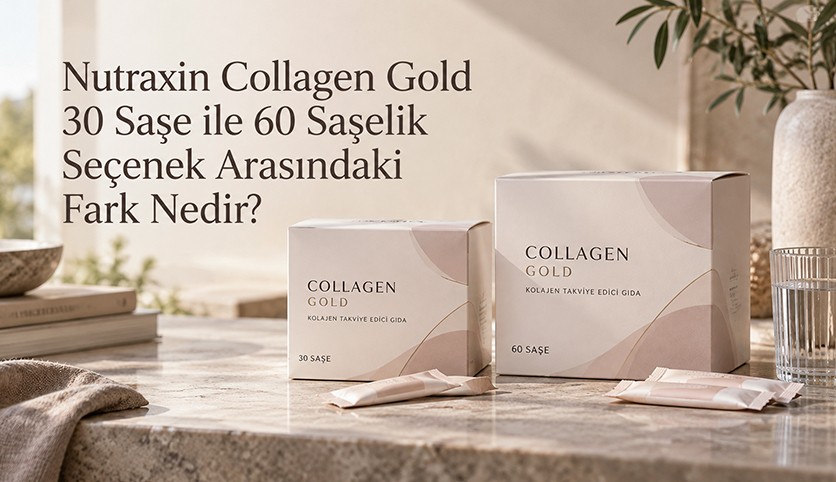 Nutraxin Collagen Gold 30 Saşe ile 60 Saşelik Seçenek Arasındaki Fark Nedir?