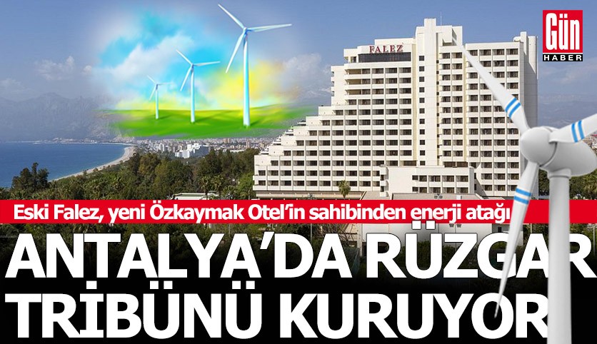 Otel patronu Antalya'ya rüzgar gülü kuruyor
