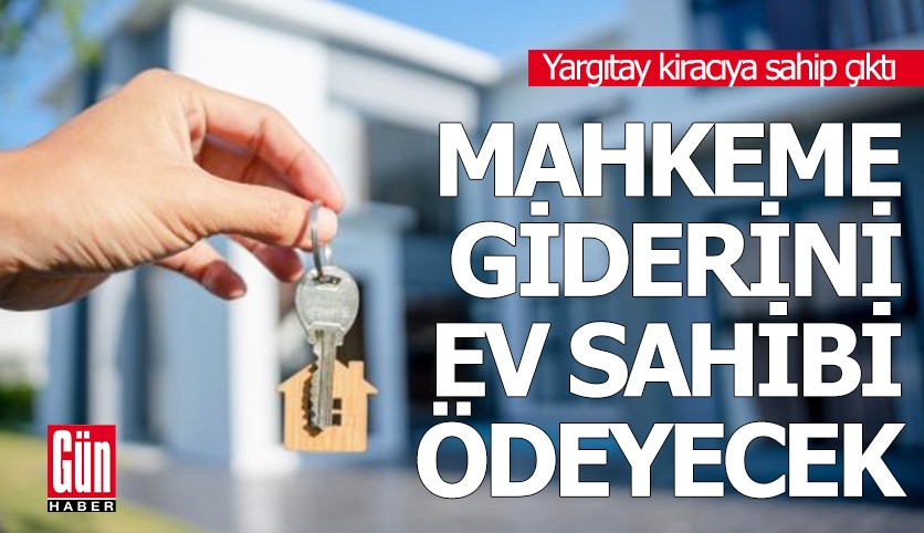 Yargıtay kiracıya sahip çıktı: Mahkeme giderini ev sahibi ödeyecek