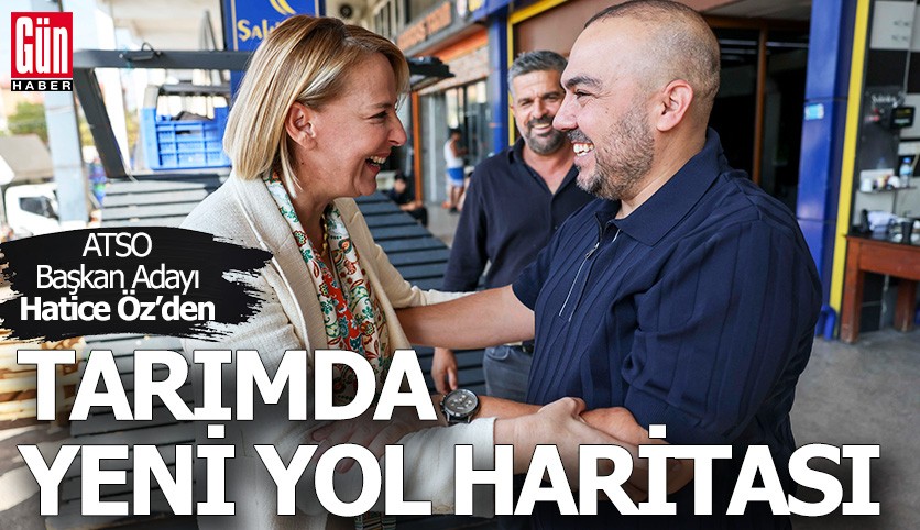 ATSO Başkan Adayı Hatice Öz'den tarımda yeni yol haritası