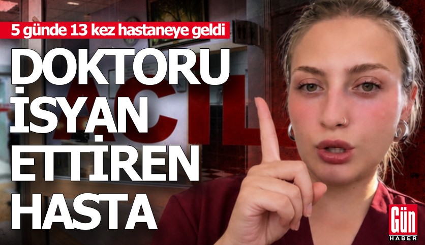Acil servis doktoru isyan etti: 5 günde 13 kez hastaneye geldi