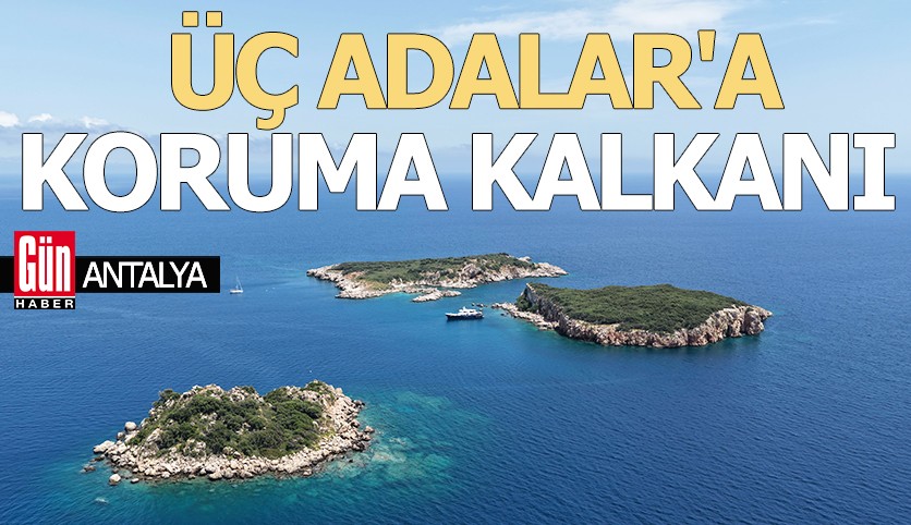 Antalya Üç Adalar'a koruma kalkanı