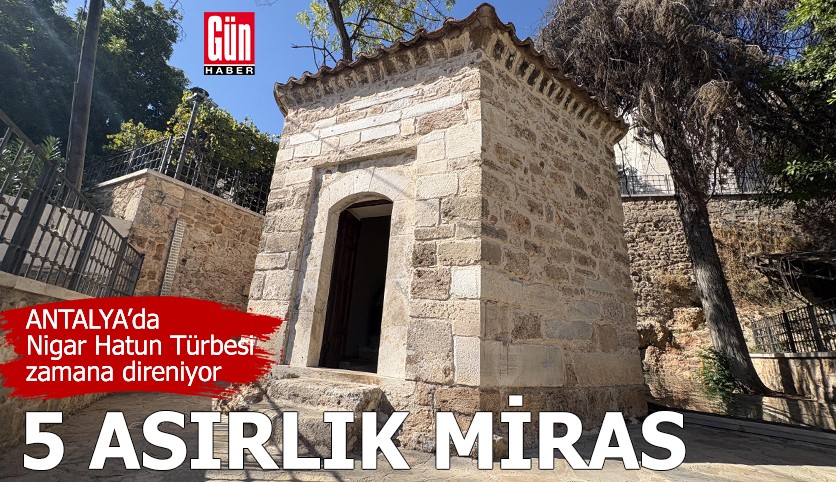 Antalya'da 5 asırlık miras: Nigar Hatun Türbesi zamana direniyor