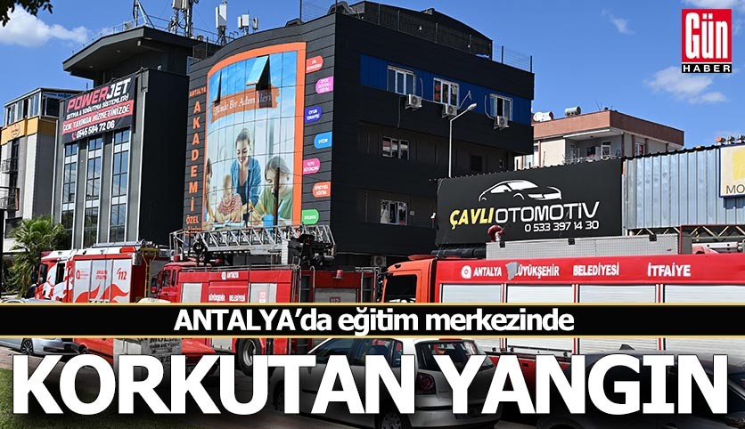 Antalya'da eğitim merkezinde korkutan yangın
