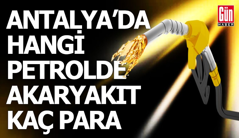 Antalya'da hangi petrolde motorin-benzin kaç TL