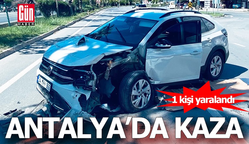 Antalya'da kaza: 1 kişi yaralandı