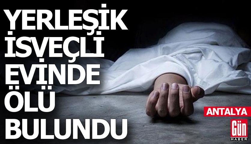 Antalya'da yerleşik İsveçli evinde ölü bulundu
