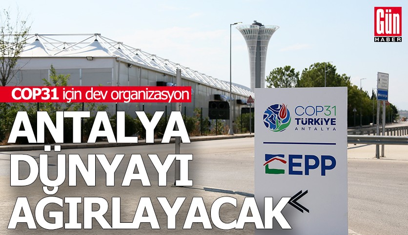 Antalya dünyayı ağırlayacak: COP31 için dev organizasyon