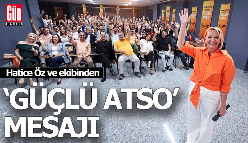 Hatice Öz ve ekibinden 'Güçlü ATSO' mesajı