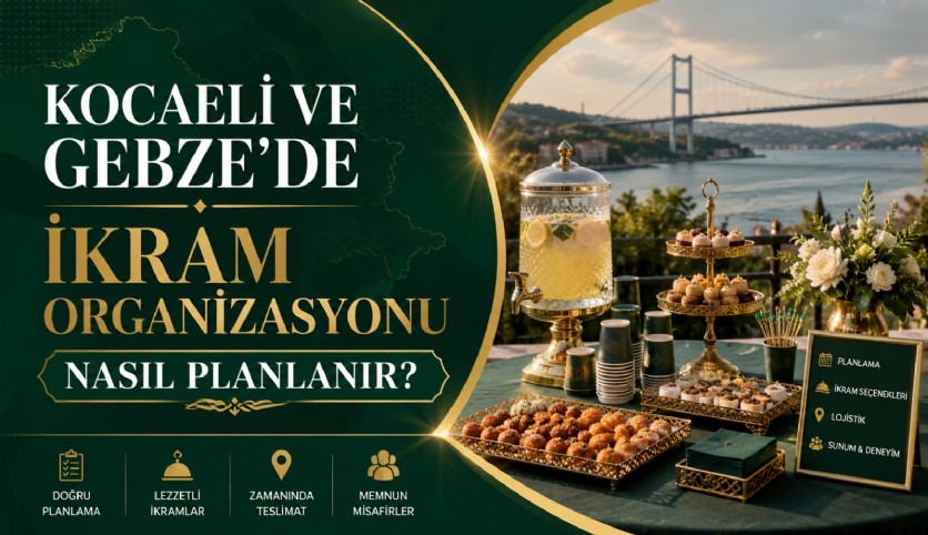Kocaeli ve Gebze’de İkram Organizasyonu Nasıl Planlanır?