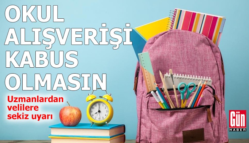Okul alışverişi kabus olmasın: Uzmanlardan velilere sekiz uyarı