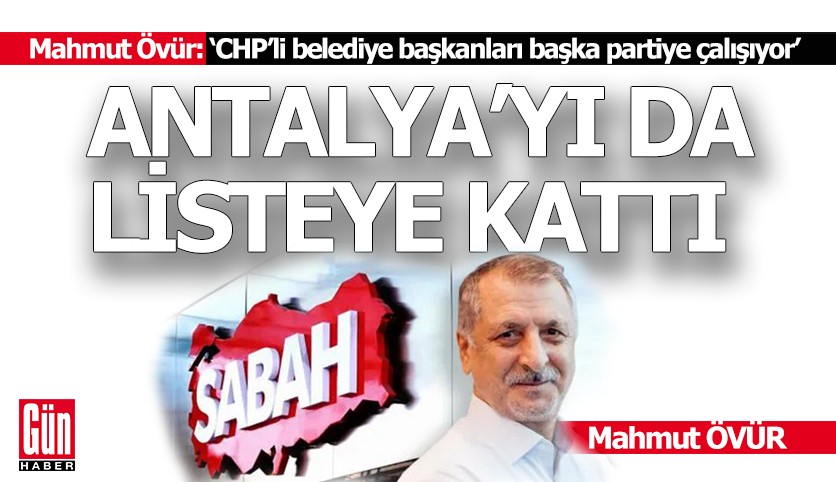 Sabah Yazarı Övür; Bazı CHP'li belediye başkanları başka partiye çalışıyor