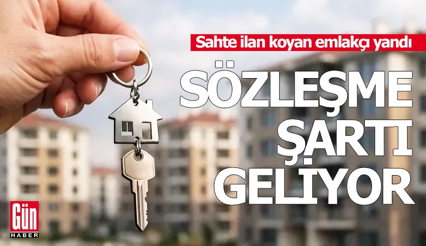 Sahte ilan koyan emlakçı yandı: Sözleşme şartı geliyor