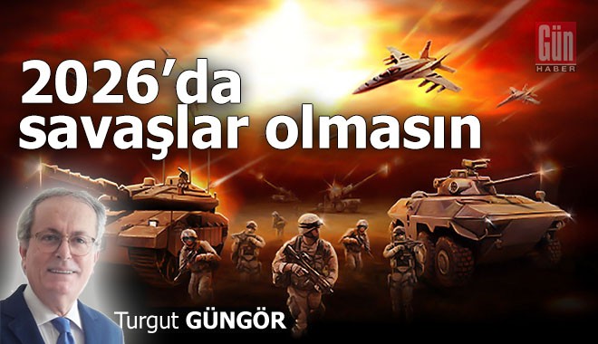2026'da savaşlar olmasın