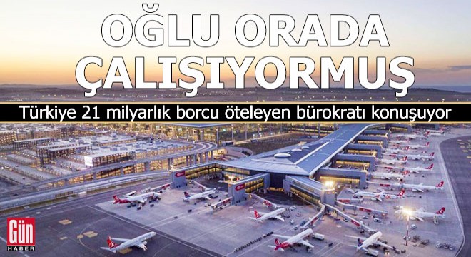 21 milyarlık borcu öteleyen bürokratın oğlu o şirkette yönetici