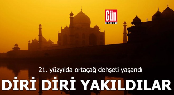 21. yüzyılda ortaçağ dehşeti yaşandı! Diri diri yakıldılar