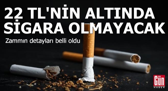 22 TL’nin altında sigara kalmayacak