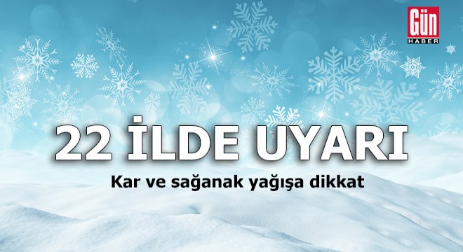 22 ilde uyarı: Kar ve sağanağa dikkat