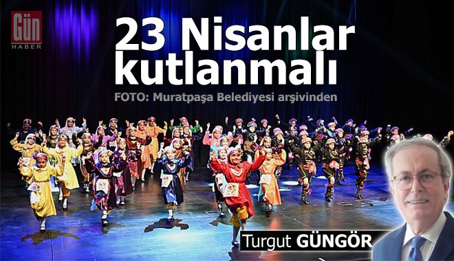 23 Nisanlar kutlanmalı
