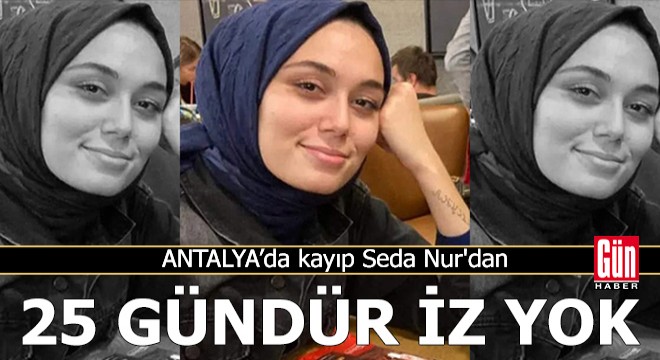 25 gündür kayıp Seda Nur'dan iz yok