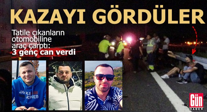 3 arkadaş tatil yolunda can verdi