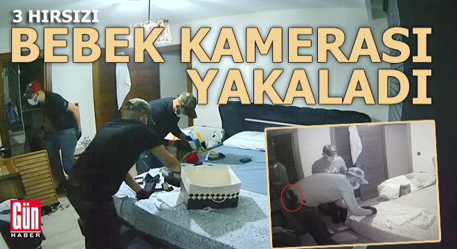 3 hırsız bebek kamerasına yakalandı