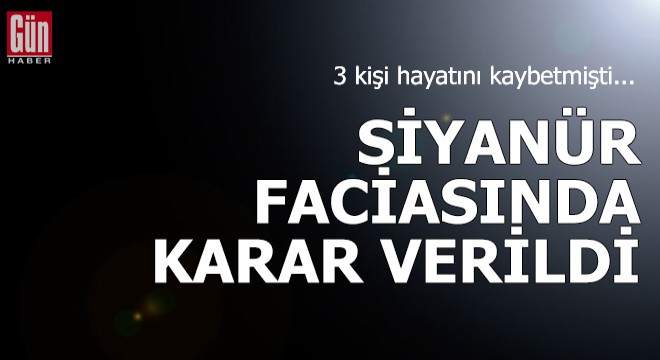 3 kişinin öldüğü siyanür faciasında karar verildi