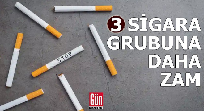 3 sigara grubuna daha zam geldi