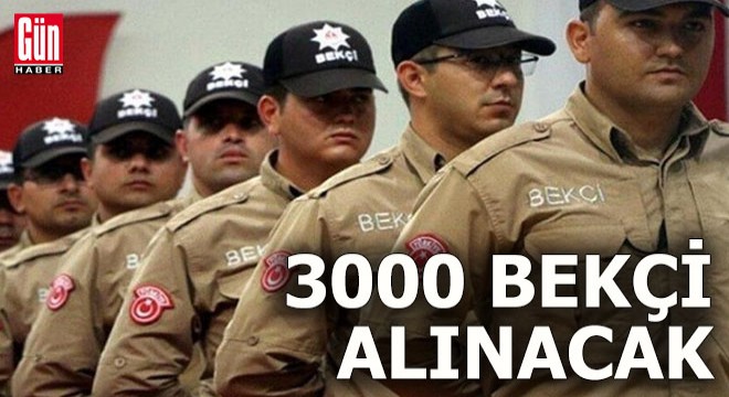 3000 bekçi alınacak