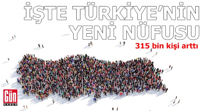 315 bin kişi arttı: Türkiye nin yeni nüfusu belli oldu