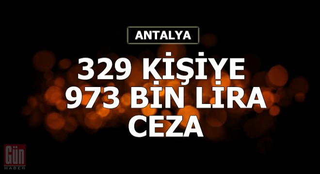 329 kişiye 973 bin TL ceza