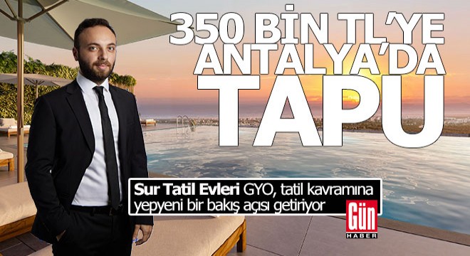350 bin TL’ye herkes Antalya’da tapu sahibi oluyor