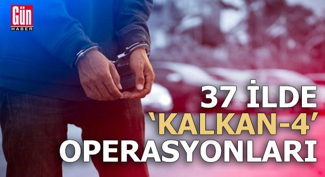 37 ilde  Kalkan-4  operasyonları