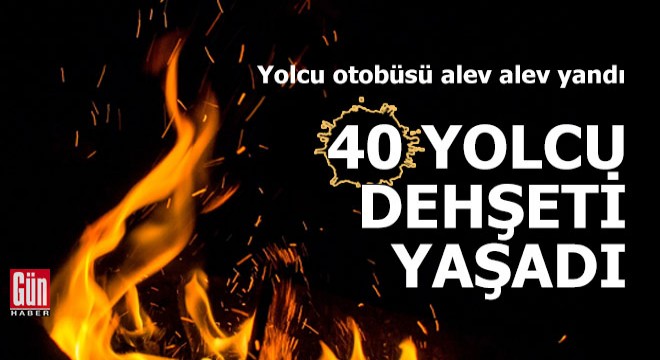 40 yolcu dehşeti yaşadı