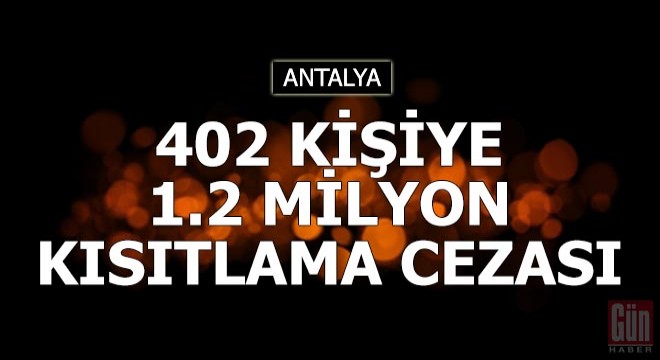 402 kişiye 1.2 milyon kısıtlama cezası